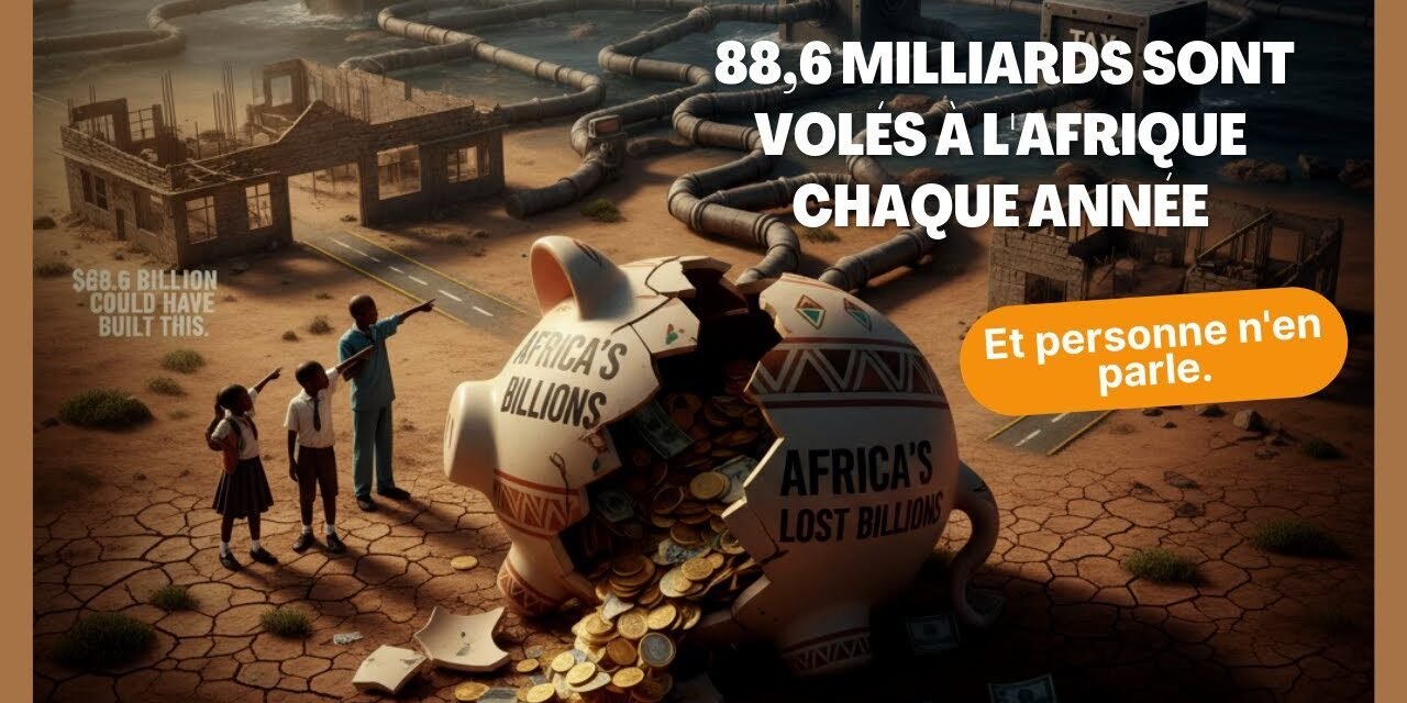 88,6 milliards de dollars quittent l’Afrique chaque année : le vol dont personne ne parle
